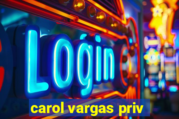 carol vargas priv